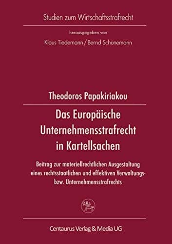 Das Europäische Unternehmensstrafrecht in Kartellsachen: Beitrag zur materialrechtlichen Ausgestaltung eines rechtsstaalichen und effektiven ... zum Wirtschaftsstrafrecht) (German Edition)