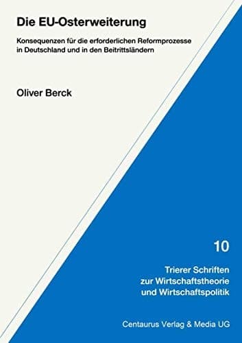 Die EU-Osterweiterung: Konsequenzen für die erforderlichen Reformprozesse in Deutschland und in den Beitrittsländern (Trierer Schriften zur ... und Wirtschaftspolitik, 10) (German Edition)