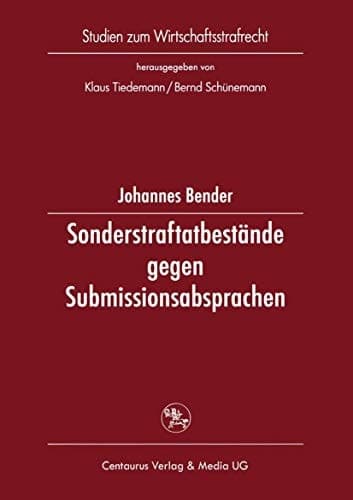 Sonderstraftatbestände gegen Submissionsabsprachen Eine Untersuchung deutscher, französischer, italienischer Vorschriften und europäischer Initiativen