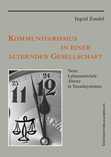 Kommunitarismus in einer alternden Gesellschaft Neue Lebensentwürfe Älterer in Tauschsystemen