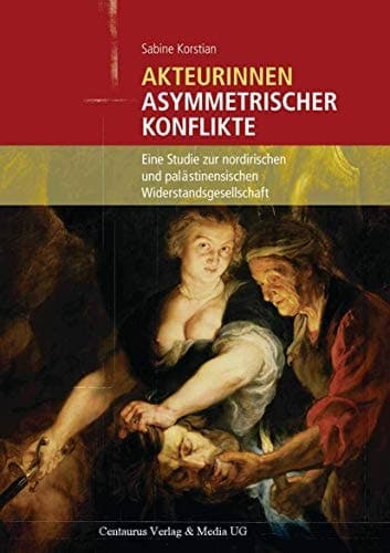 Akteurinnen asymmetrischer Konflikte Eine Studie zur nordirischen und palästinensischen Widerstandsgesellschaft