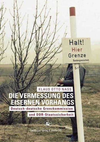 Die Vermessung des Eisernen Vorhangs: Deutsch-deutsche Grenzkomission und DDR-Staatssicherheit (German Edition)