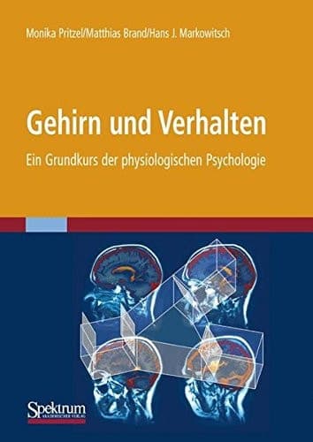 Gehirn und Verhalten Ein Grundkurs der physiologischen Psychologie