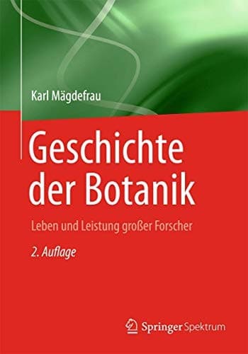 Geschichte der Botanik Leben und Leistung grosser Forscher