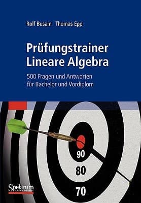 Prüfungstrainer Lineare Algebra 500 Fragen und Antworten für Bachelor und Vordiplom