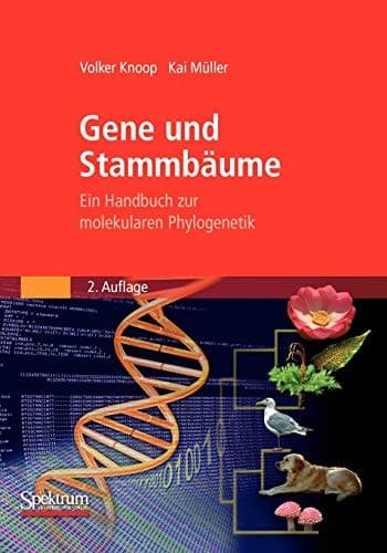 Gene und Stammbäume Ein Handbuch zur molekularen Phylogenetik