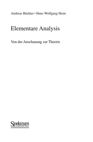 Elementare Analysis Von der Anschauung zur Theorie