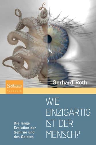 Wie einzigartig ist der Mensch? Die lange Evolution der Gehirne und des Geistes