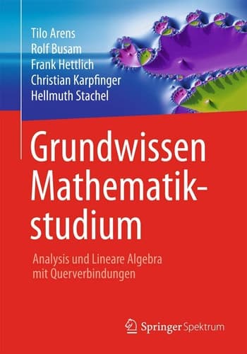 Grundwissen Mathematikstudium - Analysis und Lineare Algebra mit Querverbindungen Analysis und Lineare Algebra mit Querverbindungen