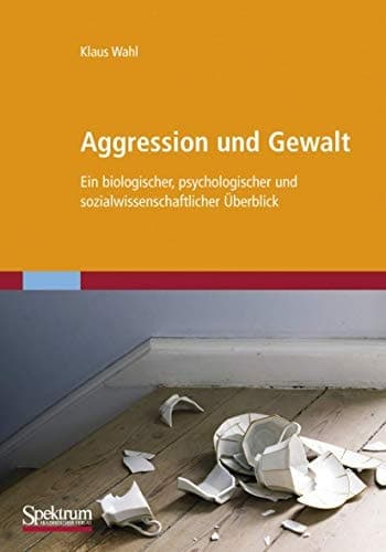 Aggression und Gewalt Ein biologischer, psychologischer und sozialwissenschaftlicher Überblick