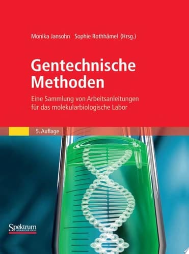 Gentechnische Methoden Eine Sammlung von Arbeitsanleitungen für das molekularbiologische Labor