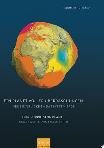 Ein Planet voller Überraschungen / Our Surprising Planet Neue Einblicke in das System Erde / New Insights into System Earth