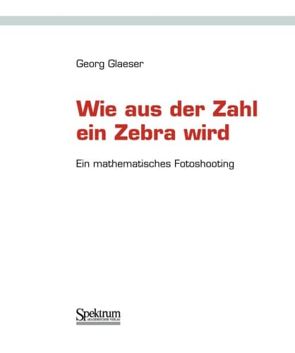 Wie aus der Zahl ein Zebra wird Ein mathematisches Fotoshooting
