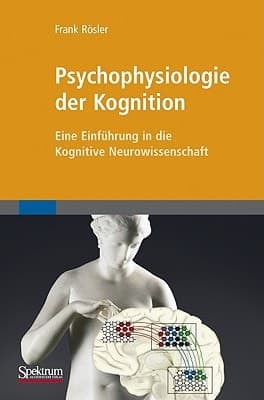 Psychophysiologie der Kognition Eine Einführung in die Kognitive Neurowissenschaft