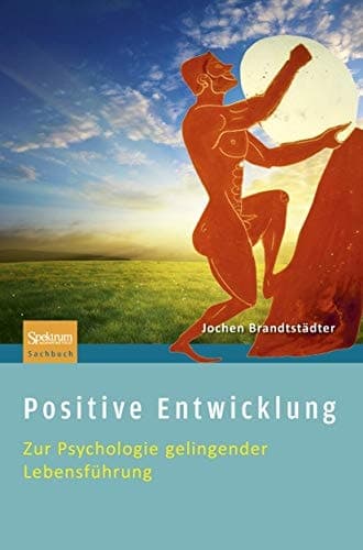Positive Entwicklung Zur Psychologie gelingender Lebensführung