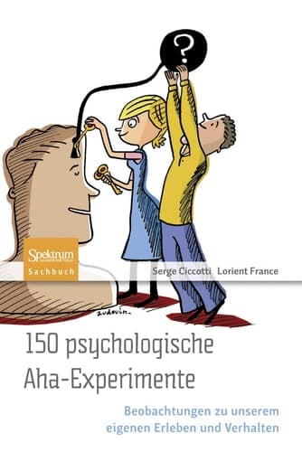 150 psychologische Aha-Experimente Beobachtungen zu unserem eigenen Erleben und Verhalten