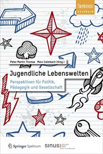 Jugendliche Lebenswelten Perspektiven für Politik, Pädagogik und Gesellschaft