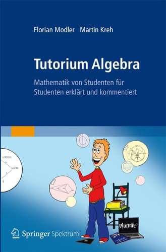 Tutorium Algebra Mathematik von Studenten für Studenten erklärt und kommentiert