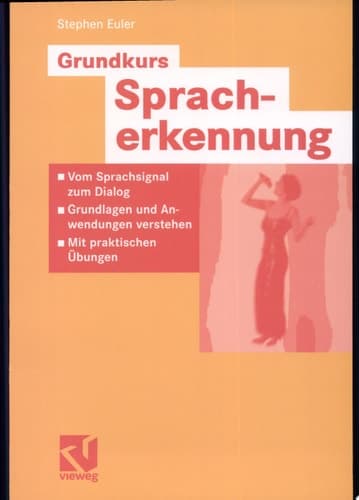 Grundkurs Spracherkennung Vom Sprachsignal zum Dialog - Grundlagen und Anwendungen verstehen - Mit praktischen Übungen