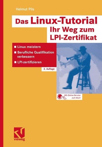 Das Linux-Tutorial - Ihr Weg Zum LPI-Zertifikat Linux Meistern Berufliche Qualifikation Verbessern Lpizertifizieren