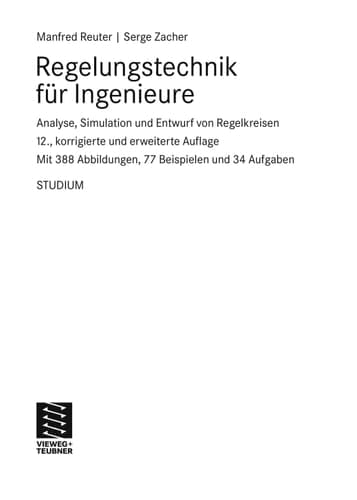 Regelungstechnik für Ingenieure Analyse, Simulation und Entwurf von Regelkreisen ; mit 77 Beispielen und 34 Aufgaben