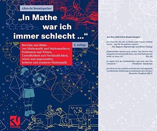 "In Mathe war ich immer schlecht..." Berichte und Bilder von Mathematik und Mathematikern, Problemen und Witzen, Unendlichkeit und Verständlichkeit, reiner und angewandter, heiterer und ernsterer Mathematik