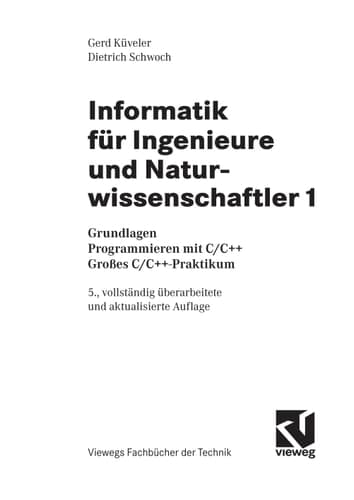 Informatik für Ingenieure und Naturwissenschaftler Grundlagen : Programmieren mit C/C++ ; großes C/C++-Praktikum