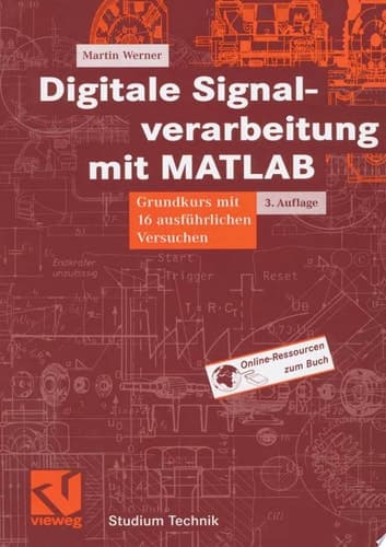 Digitale Signalverarbeitung mit MATLAB Grundkurs mit 16 ausführlichen Versuchen ; mit 67 Tabellen