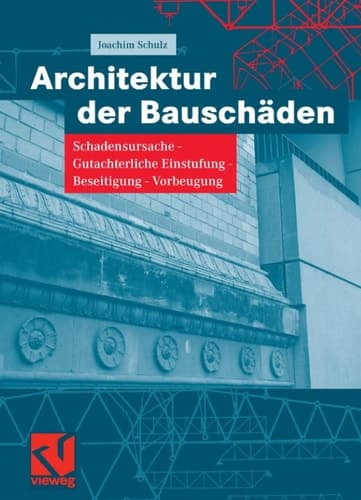 Architektur der Bauschäden Schadensursache, gutachterliche Einstufung, Beseitigung, Vorbeugung