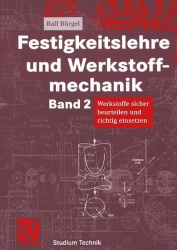 Festigkeitslehre und Werkstoffmechanik Werkstoffe sicher beurteilen und richtig einsetzen
