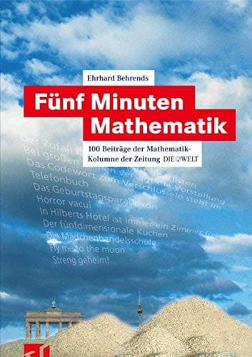 Fünf Minuten Mathematik 100 Beiträge der Mathematik-Kolumne der Zeitung Die Welt