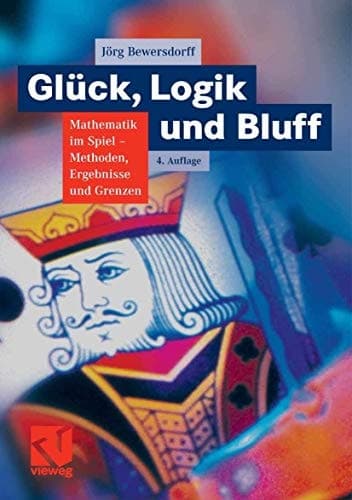 Glück, Logik und Bluff Mathematik im Spiel - Methoden, Ergebnisse und Grenzen