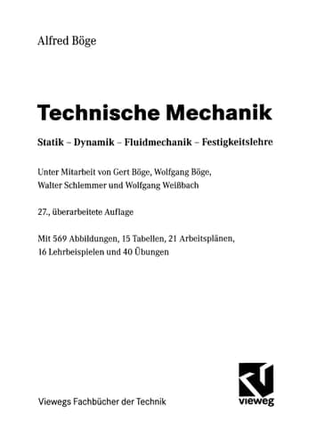 Technische Mechanik Statik - Dynamik - Fluidmechanik - Festigkeitslehre ; mit 15 Tabellen, 21 Arbeitsplänen, 16 Lehrbeispielen und 40 Übungen