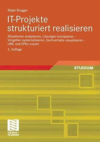 IT-Projekte strukturiert realisieren Situationen analysieren, Lösungen konzipieren — Vorgehen systematisieren, Sachverhalte visualisieren — UML und EPKs nutzen
