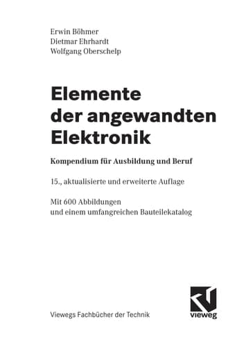 Elemente der angewandten Elektronik Kompendium für Ausbildung und Beruf ; mit ... und einem umfangreichen Bauteilekatalog ; [mit Anleitung zur Schaltungssimulation]