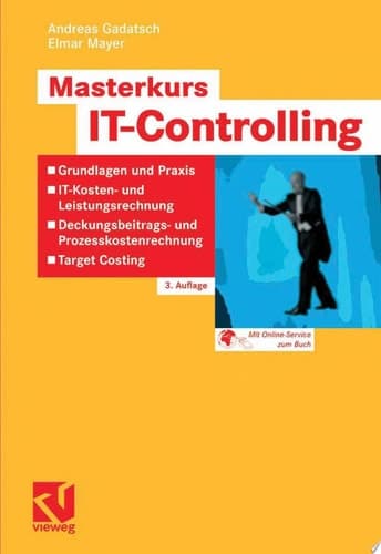 Masterkurs IT-Controlling Grundlagen und Praxis - IT-Kosten- und Leistungsrechnung - Deckungsbeitrags- und Prozesskostenrechnung - Target Costing