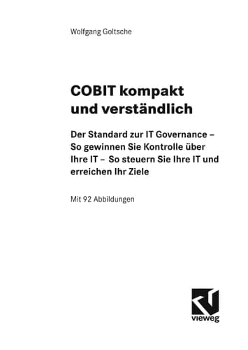 COBIT kompakt und verständlich Der Standard zur IT Governance - So gewinnen Sie Kontrolle über Ihre IT - So steuern Sie Ihre IT und erreichen Ihre Ziele