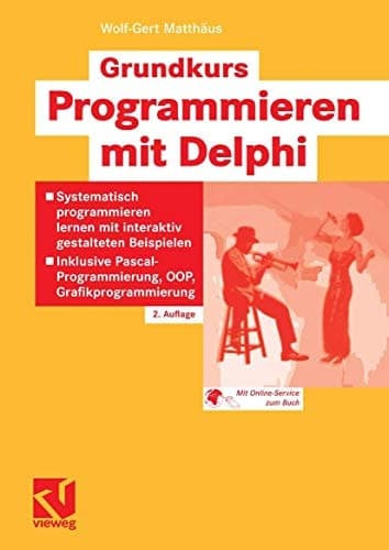 Grundkurs Programmieren mit Delphi systematisch programmieren lernen mit interaktiv gestalteten Beispielen ; inklusive Pascal-Programmierung, OOP, Grafikprogrammierung ; [mit Online-Service zum Buch]