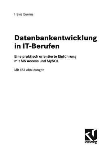 Datenbankentwicklung in IT-Berufen Eine praktisch orientierte Einführung mit MS Access und MySQL