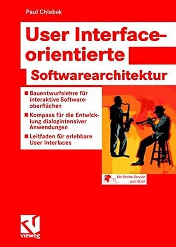 User Interface-orientierte Softwarearchitektur Bauentwurfslehre für interaktive Softwareoberflächen - Kompass für die Entwicklung dialogintensiver Anwendungen - Leitfaden für erlebbare User Interfaces