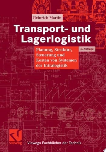 Transport- und Lagerlogistik Planung, Struktur, Steuerung und Kosten von Systemen der Intralogistik ; mit 38 Tabellen
