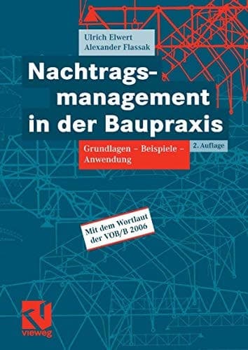 Nachtragsmanagement in der Baupraxis Grundlagen, Beispiele, Anwendung ; [mit dem Wortlaut der VOB/B 2006]
