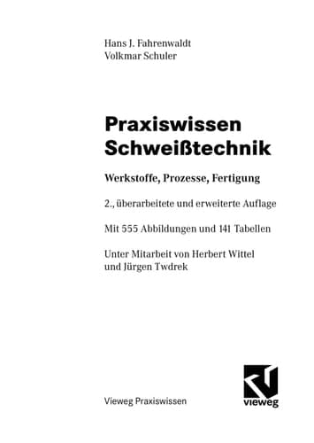 Praxiswissen Schweißtechnik Werkstoffe, Prozesse, Fertigung ; mit 141 Tabellen
