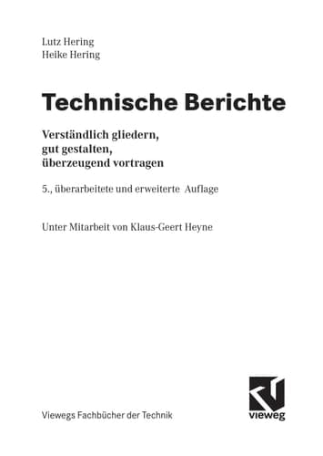 Technische Berichte verständlich gliedern, gut gestalten, überzeugend vortragen