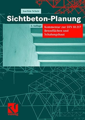 Sichtbeton-Planung Kommentar zur DIN 18217 Betonflächen und Schalungshaut