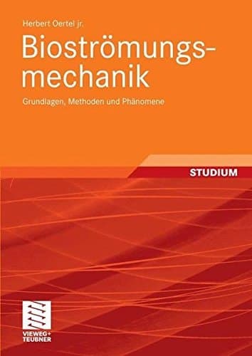 Bioströmungsmechanik Grundlagen, Methoden und Phänomene