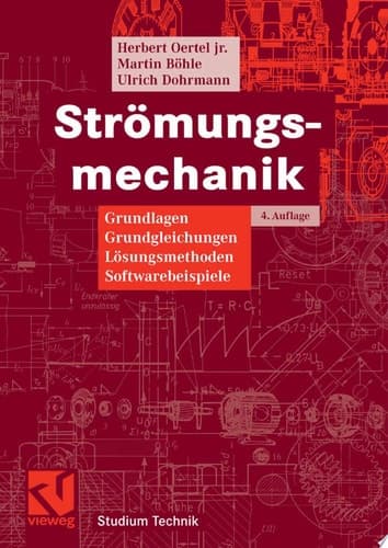 Strömungsmechanik Grundlagen, Grundgleichungen, Lösungsmethoden, Softwarebeispiele