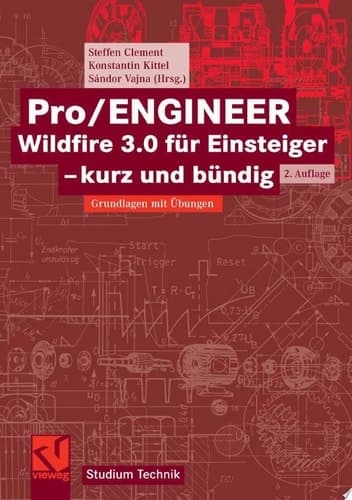 Pro/ENGINEER Wildfire 3.0 für Einsteiger - kurz und bündig Grundlagen mit Übungen