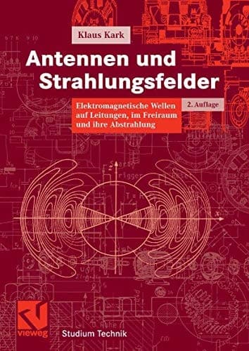 Antennen und Strahlungsfelder elektromagnetische Wellen auf Leitungen, im Freiraum und ihre Abstrahlung ; mit 79 Tabellen und 125 Übungsaufgaben