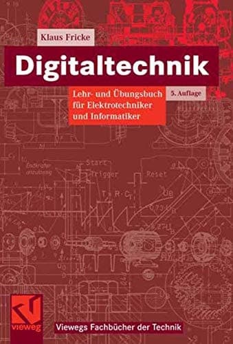 Digitaltechnik Lehr- und Übungsbuch für Elektrotechniker und Informatiker ; mit 103 Tabellen